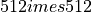 512  imes 512